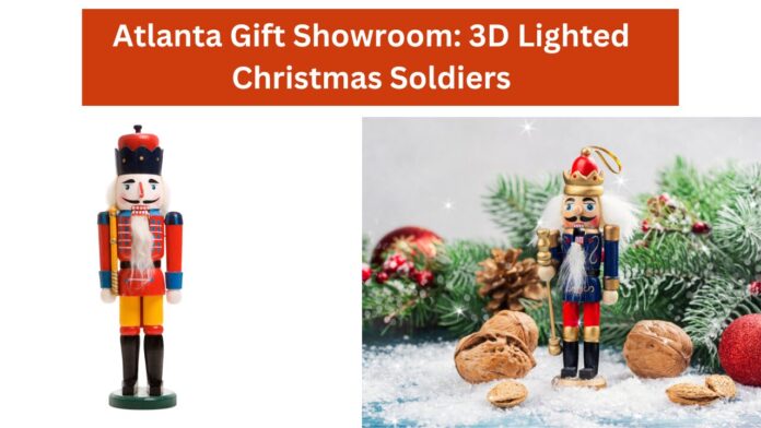 Atlanta Gift Showroom: 3D Lighted Christmas Soldiers