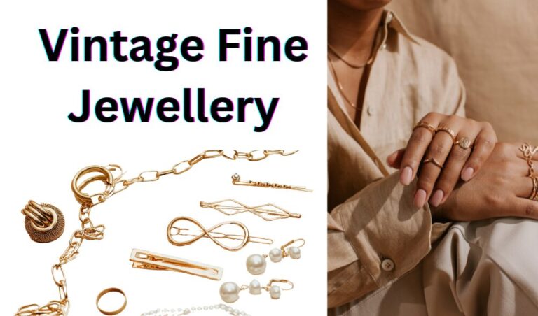 Vintage Fine Jewellery Guide: How to Invest in Timeless Beauty